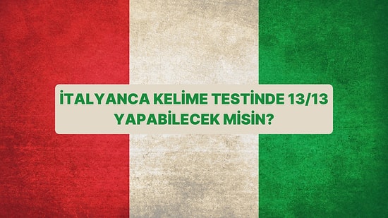 Sadece Gerçek C2 Seviyesi İtalyanca Bilenler Bu Testi 13/13 Yapabilir!