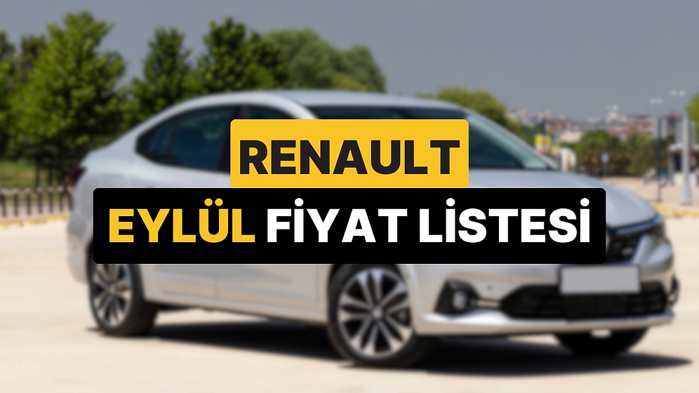 Renault Fiyat Listesi Eylül 2025: Renault Clio, Austral, Megane, Captur, Duster ve Rafale Güncel Fiyatlar