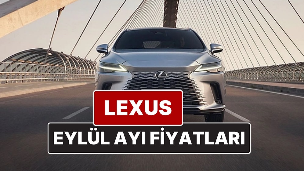 Lexus Fiyat Listesi Eylül 2025! İşte Lexus ES, RX, RZ, LBX, NX ve LS Güncel Fiyatları
