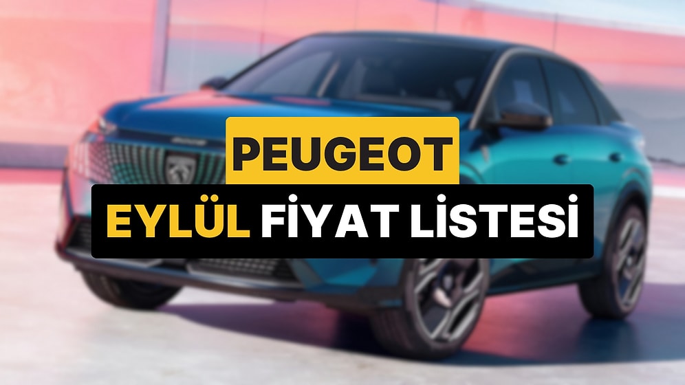 Eylül 2025 Peugeot Fiyat Listesi: Peugeot E-208, E-308, 408, 2008, 3008 ve 5008 Güncel Fiyatlar