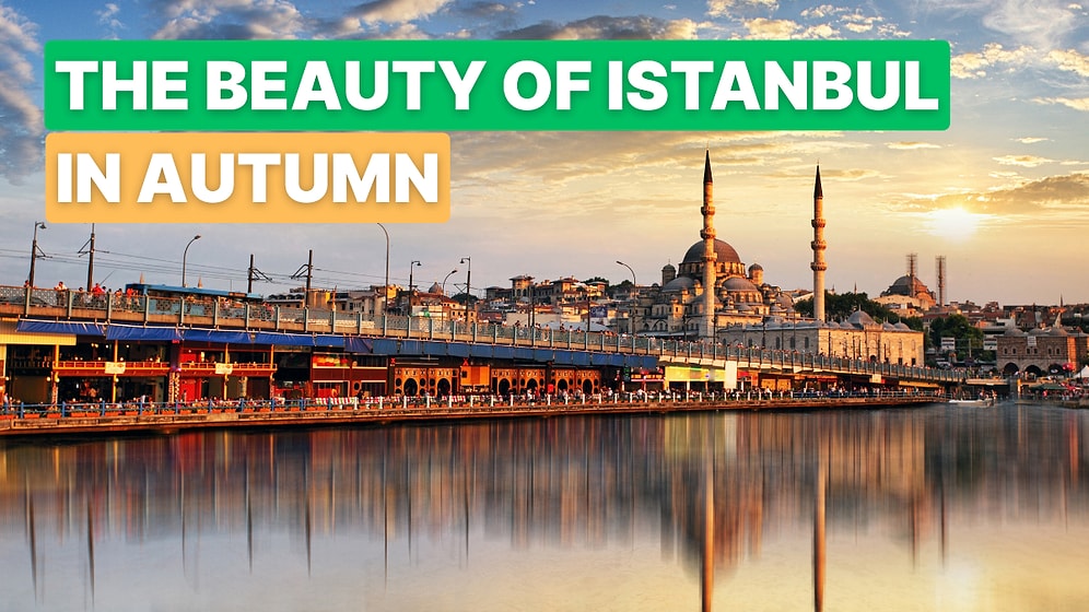 What Are the Best Things to Do in Istanbul in Early Autumn?