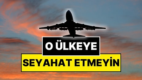 Dışişleri Bakanlığı’ndan Seyahat Uyarısı: “O Ülkeye Seyahat Etmekten Kaçının”