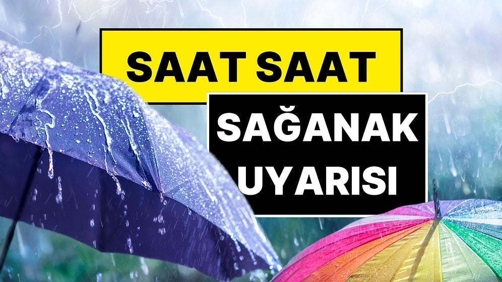 Meteoroloji Saat Verdi! 9 Kente Sağanak Yağış Uyarısı