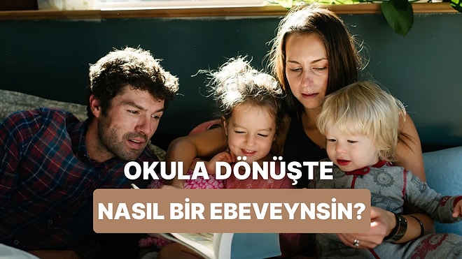 Okula Dönüş Hazırlıklarında Sen Nasıl Bir Ebeveyn Oluyorsun?