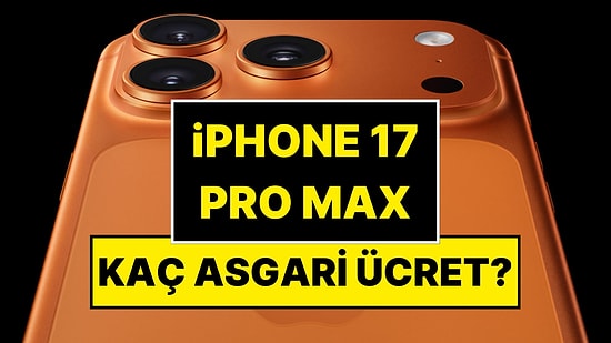 Türkiye’de Kaç Asgari Ücretle iPhone 17 Pro Max Alınabilir?