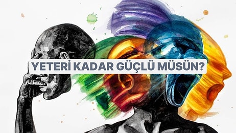 Sorunlarınla Başa Çıkabilecek Kadar Güçlü müsün?