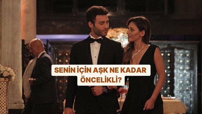 Senin İçin Aşk Ne Kadar Öncelikli?