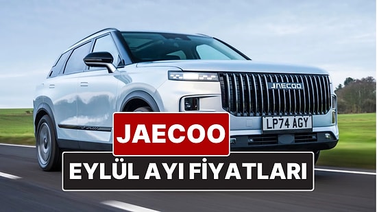 Jaecoo Fiyat Listesi Eylül 2025! İşte Chery'nin Off-Road SUV Markası Jaecoo J7 Güncel Fiyatları