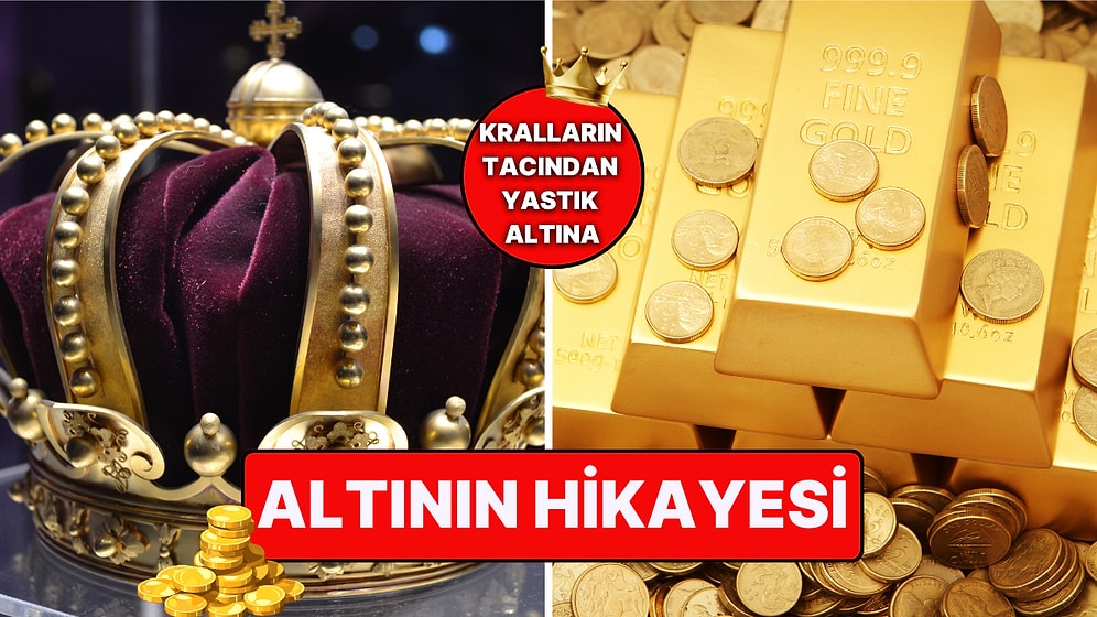 Kralların Tacından Yastık Altına: Altının Bitmeyen Hikâyesi