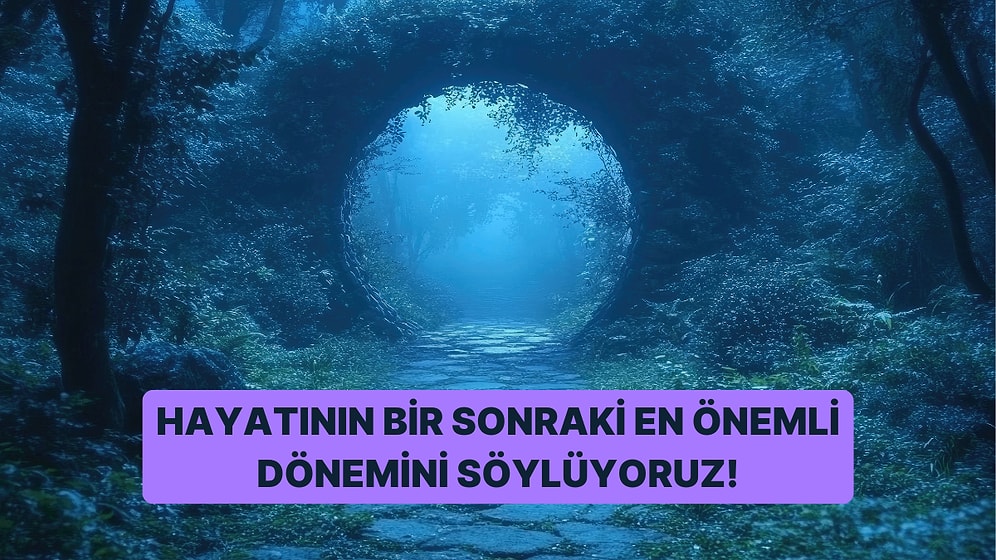 Bir Yol Seç Hayatının Sonraki Önemli Dönemini Söyleyelim!