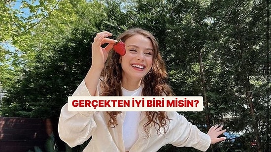Gerçekten İyi Biri misin?
