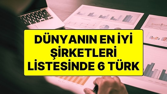 Dünyanın En İyi Şirketleri Açıklandı: Listeye 6 Türk Şirketi Girdi