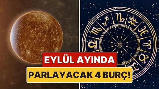 Eylül’de Yıldızı Parlayacak Burçlar Açıklandı: Bu 4 Burç İçin Büyük Fırsatlar Geliyor!