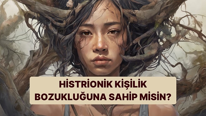 Yaparım/Yapmam Testine Göre Histrionik Kişilik Bozukluğuna Sahip misin?