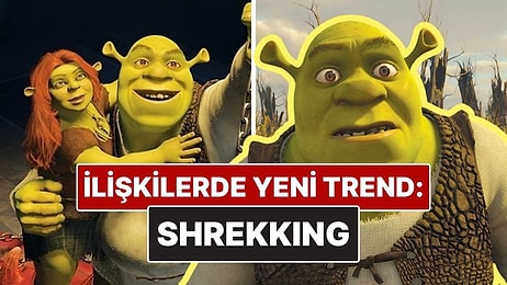 Her Gün Bir Kavram Çıkıyor: İlişki Dünyasının Yeni Trendi "Shrekking" Nedir?