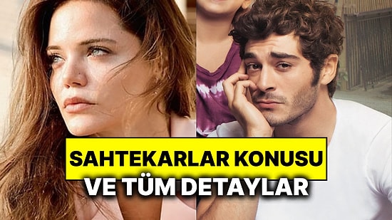 Sahtekarlar Konusu Nedir? Sahtekarlar Oyuncuları ve Tüm Detaylar