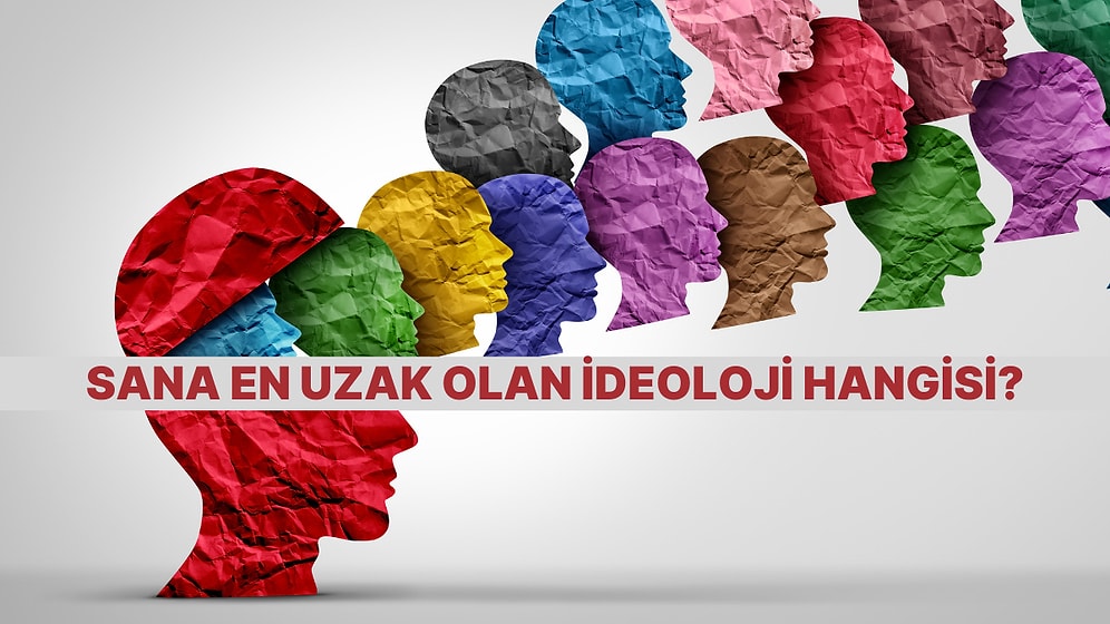 Asla Kabul Etmeyeceğin İdeoloji Hangisi?