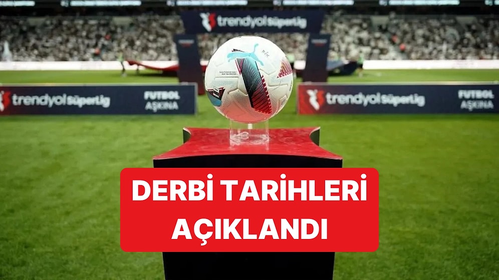 Süper Lig'deki İlk Yarı Program Açıklandı: Derbi Tarihleri Belli Oldu