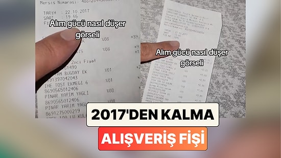 "Alım Gücü Nasıl Düşer?": Bir Vatandaş 2017 Yılında Yaptığı Yüklü Alışverişin Fişini Paylaştı