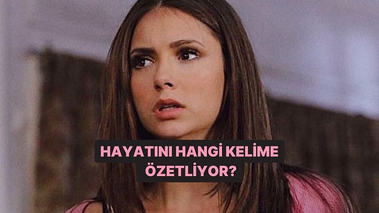 Hayatını Hangi Kelime Özetliyor?