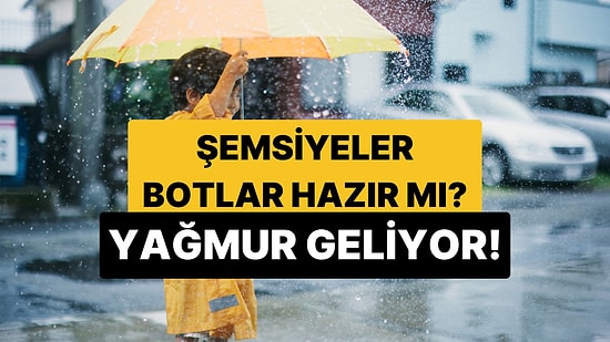 Şemsiyeler Hazır mı? Yeni Haftadan İtibaren Sağanak Yağmur Kapıda, Sıcaklıklar Düşüyor!