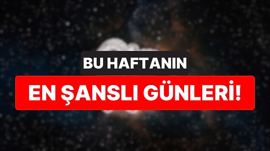 15-21 Eylül Haftasının Burçlara Göre En Şanslı Günleri