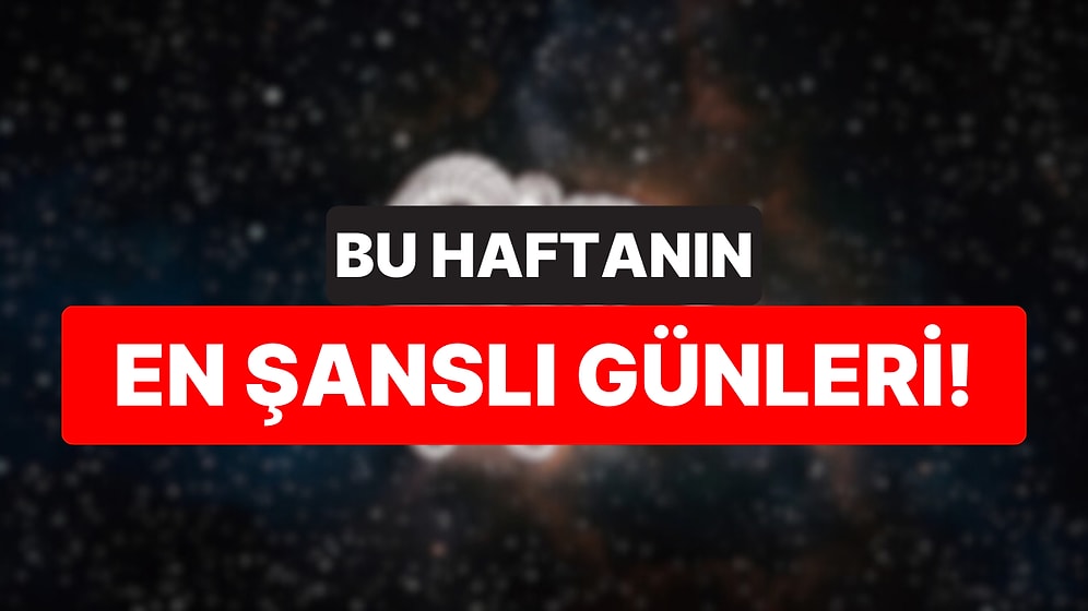 15-21 Eylül Haftasının Burçlara Göre En Şanslı Günleri