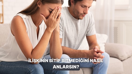 Bu İlişki Bitmiş! İlişkinizi Sona Erdirmeniz Gerektiğini Gösteren İşaretler