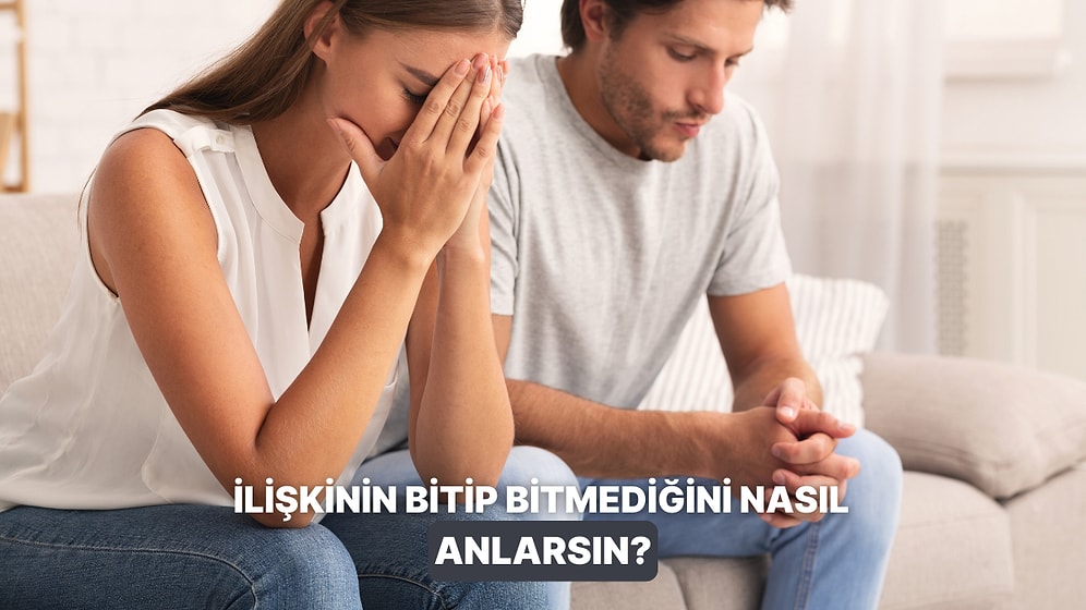 Bu İlişki Bitmiş! İlişkinizi Sona Erdirmeniz Gerektiğini Gösteren İşaretler