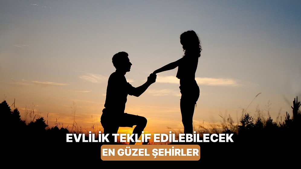 Mutlu Sona Ulaşıyoruz! Evlilik Teklifi Yapabileceğin 10 Aşk Şehri