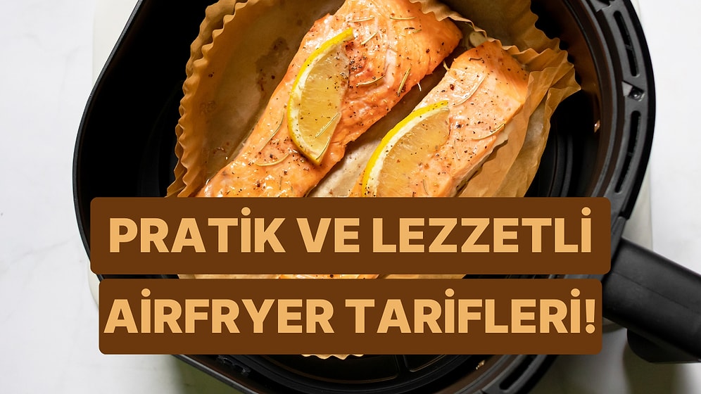 Zamanı Az, İştahı Büyük Olanların Kurtarıcısı: Airfryer’da Yapabileceğiniz Harika Yemekler