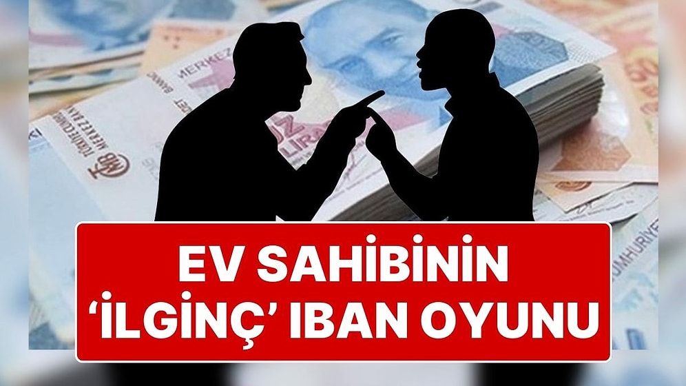 Mahkemeden IBAN Kararı: Ev Sahibi ile Kiracı Arasındaki ‘IBAN’ Tartışmasına Mahkeme Nokta Koydu