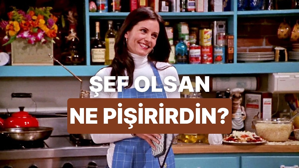 Bir Günlüğüne Şef Olsan Menünde Neler Olurdu?