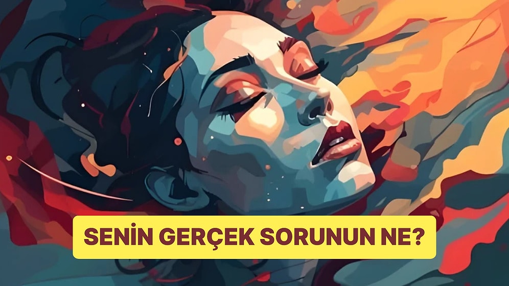 Psikolog Testi: Senin Gerçek Sorunun Ne?
