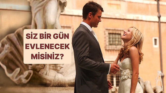 Siz Bir Gün Evlenecek misiniz?