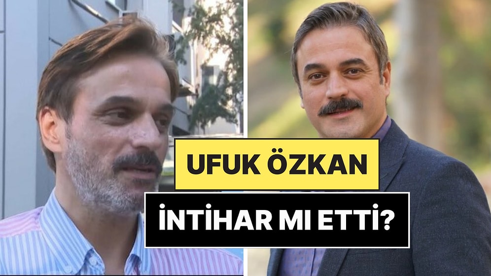 Ufuk Özkan'a Ne Oldu, İntihar mı Etti? Ufuk Özkan Neden Hastaneye Kaldırıldı, Sağlık Durumu Nasıl?