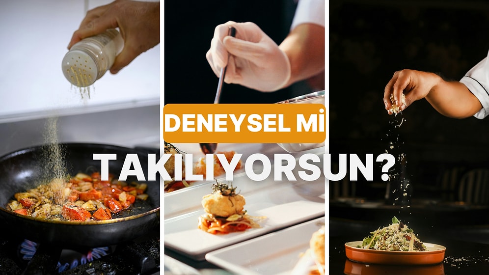 Mutfakta Ne Kadar Deneysel Çalışıyorsun?