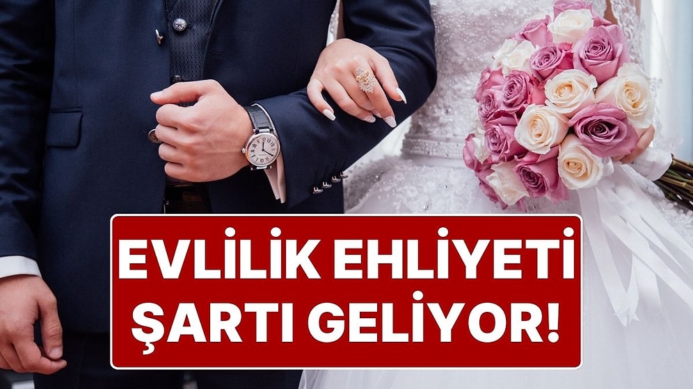 ‘Evlilik Ehliyeti’ Geliyor! Evlilik Öncesi Gelin ve Damat Psikolojik Denetime Girecek