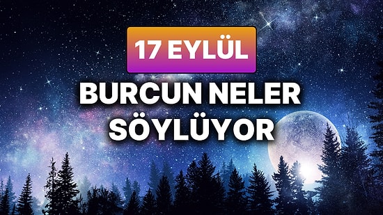 Günlük Burç Yorumuna Göre 17 Eylül Çarşamba Günün Nasıl Geçecek?