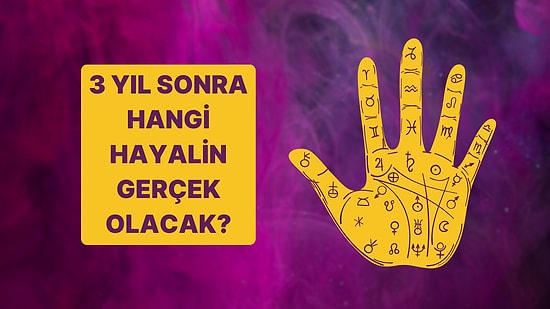 El Falına Göre 3 Yıl Sonra Hangi Hayalin Gerçek Olacak?