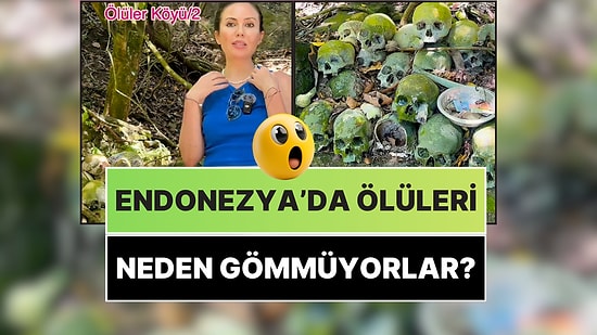 Bir İçerik Üreticisi, Endonezya'da Ölülerin Neden Gömülmediğini Yerinde Anlattı