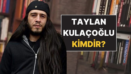 Taylan Kulaçoğlu Öldü mü, Neden Öldü? Taylan Kulaçoğlu Kimdir?