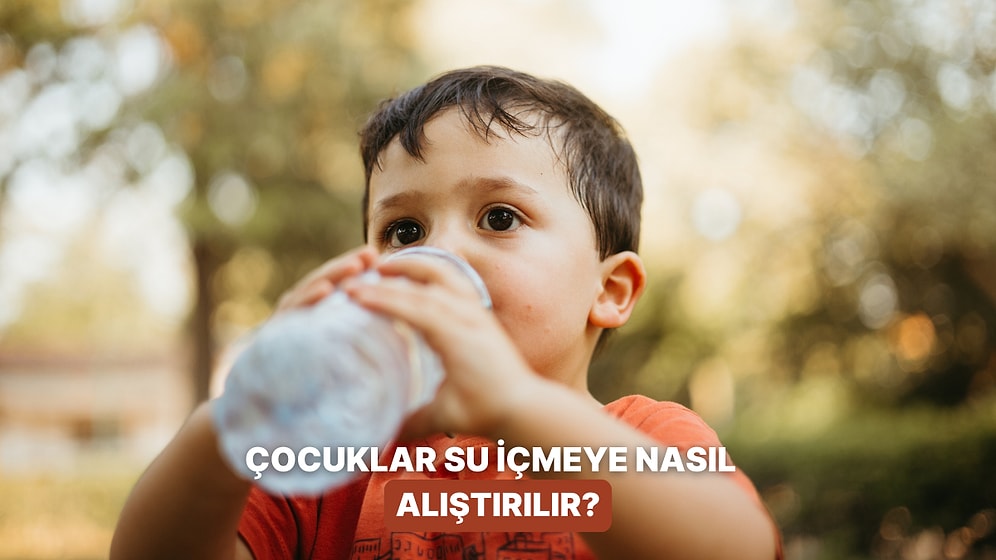 Çocuklara Su İçme Alışkanlığı Kazandırmanın 11 Yolu