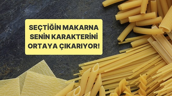 Kişilik Testi: Seçtiğin Makarna Karakterini Ortaya Çıkarıyor!
