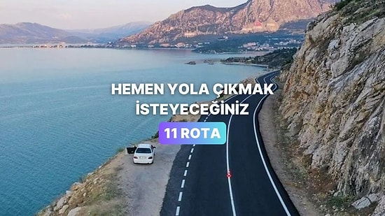 Buralarda Araba Sürmek Keyifli: Yola Çıkma İsteği Uyandıran 11 Rota