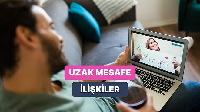 Gönüller Bir Olsa Yeter! Uzak Mesafe İlişkiyi Ayakta Tutma Rehberi