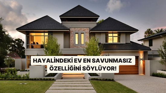 Hayalindeki Ev En Savunmasız Özelliğini Söylüyor!