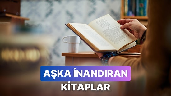 Aşka İnancını Yerine Getirecek 10 Roman