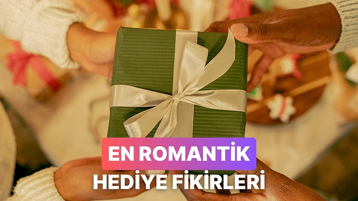 Sevdiğini Göstermenin Binbir Yolu: Hediye Fikirleri
