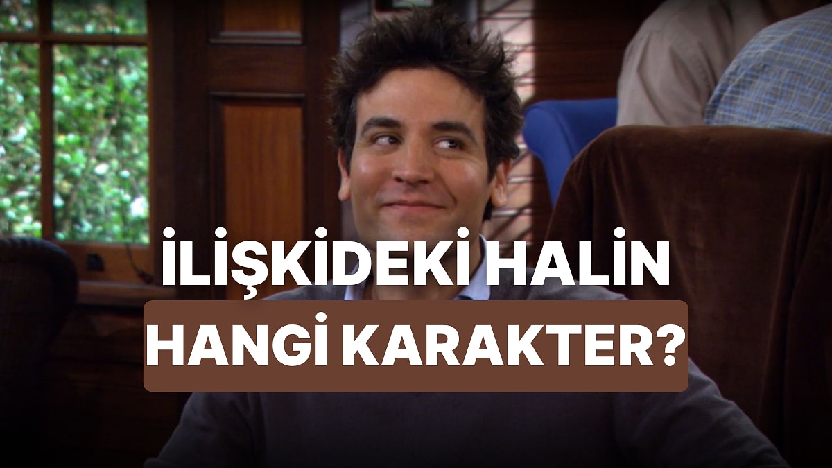 İlişkilerdeki Halin Hangi Dizi Karakterine Benziyor?